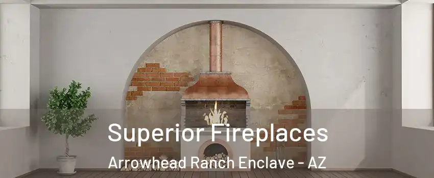 Superior Fireplaces Arrowhead Ranch Enclave - AZ