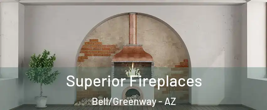 Superior Fireplaces Bell/Greenway - AZ