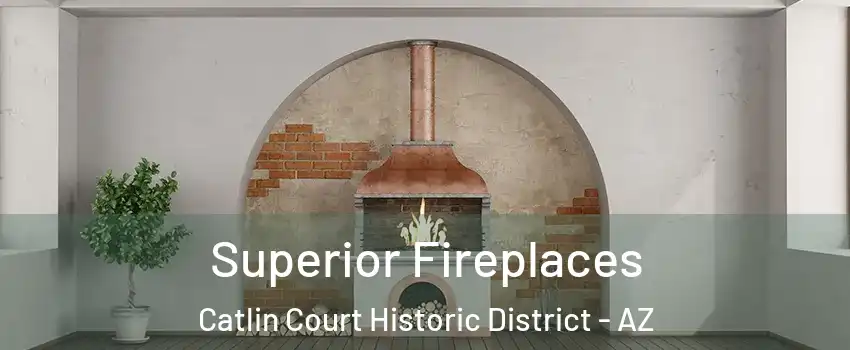Superior Fireplaces Catlin Court Historic District - AZ