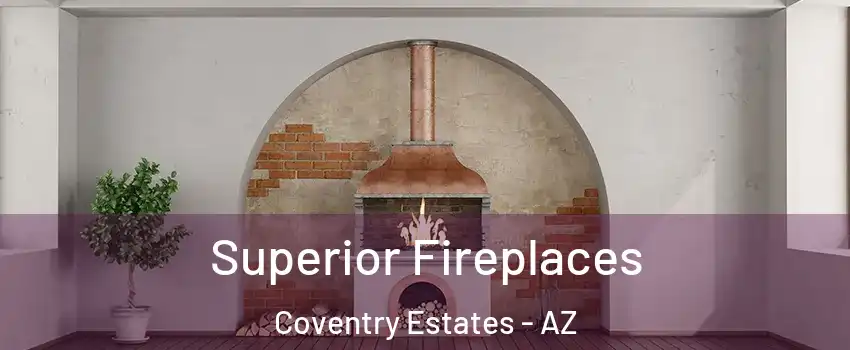 Superior Fireplaces Coventry Estates - AZ