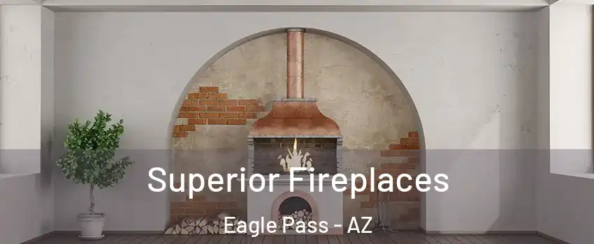 Superior Fireplaces Eagle Pass - AZ