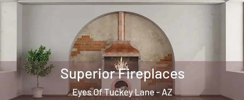 Superior Fireplaces Eyes Of Tuckey Lane - AZ