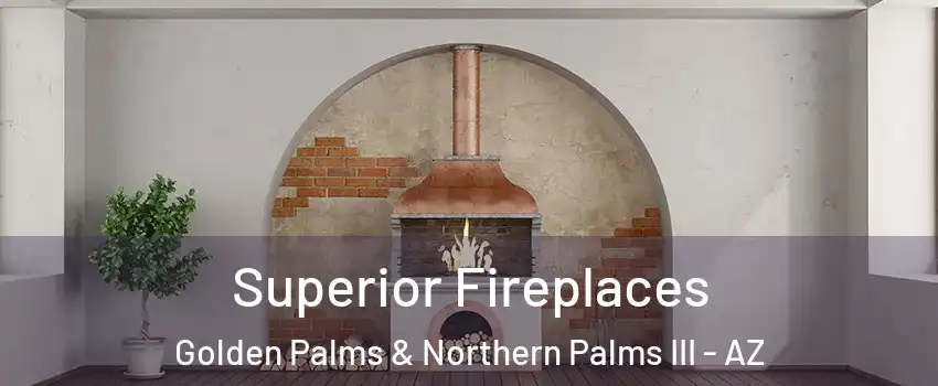 Superior Fireplaces Golden Palms & Northern Palms III - AZ