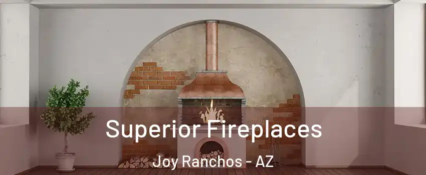 Superior Fireplaces Joy Ranchos - AZ