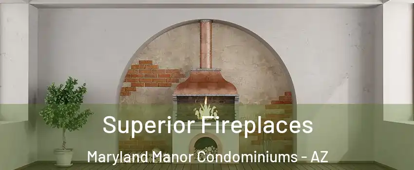 Superior Fireplaces Maryland Manor Condominiums - AZ