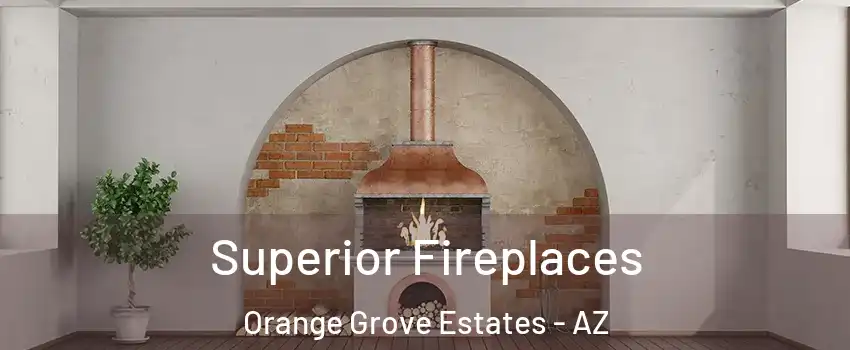 Superior Fireplaces Orange Grove Estates - AZ
