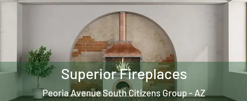 Superior Fireplaces Peoria Avenue South Citizens Group - AZ