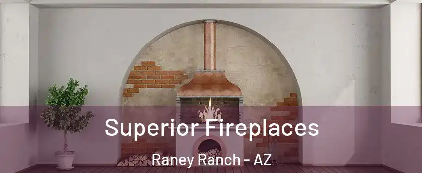 Superior Fireplaces Raney Ranch - AZ