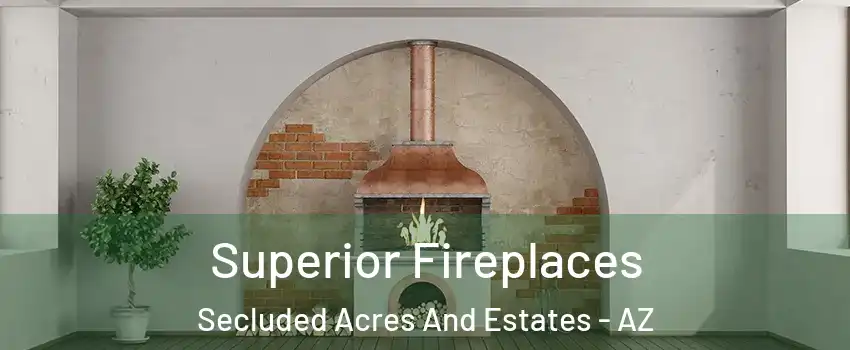 Superior Fireplaces Secluded Acres And Estates - AZ