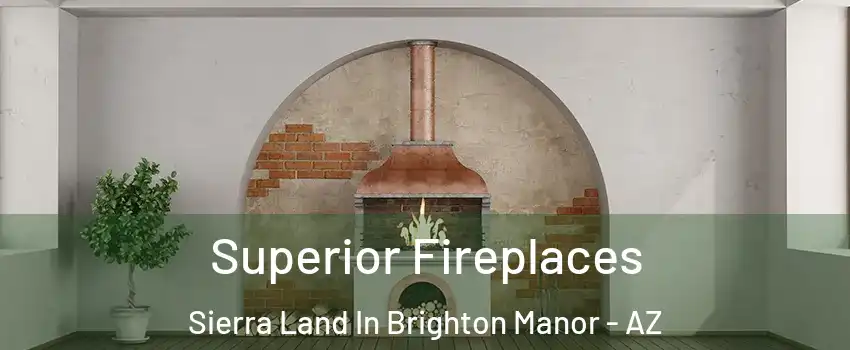 Superior Fireplaces Sierra Land In Brighton Manor - AZ