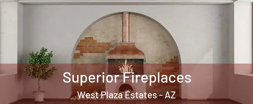 Superior Fireplaces West Plaza Estates - AZ