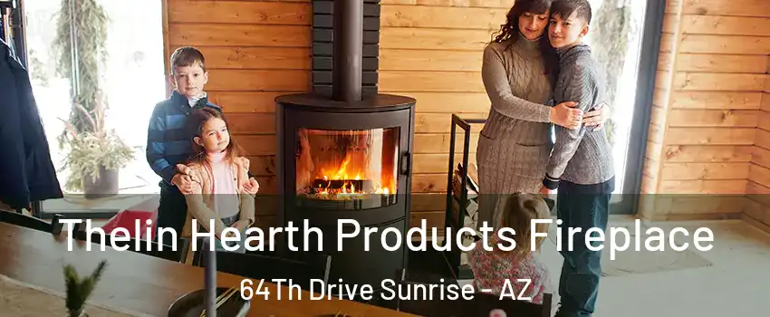 Thelin Hearth Products Fireplace 64Th Drive Sunrise - AZ