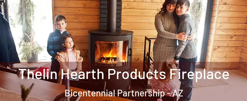 Thelin Hearth Products Fireplace Bicentennial Partnership - AZ