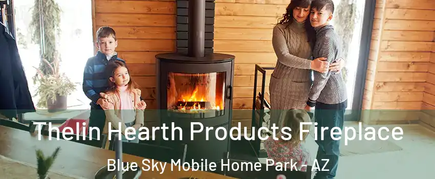 Thelin Hearth Products Fireplace Blue Sky Mobile Home Park - AZ