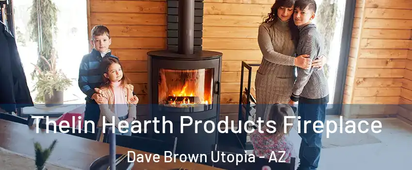Thelin Hearth Products Fireplace Dave Brown Utopia - AZ