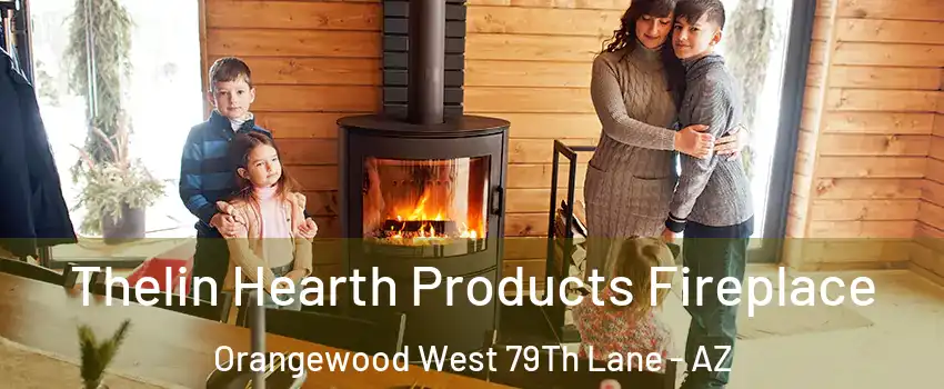 Thelin Hearth Products Fireplace Orangewood West 79Th Lane - AZ