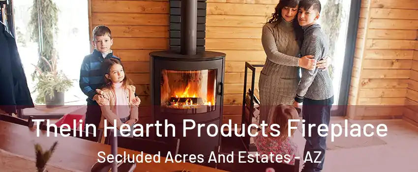 Thelin Hearth Products Fireplace Secluded Acres And Estates - AZ