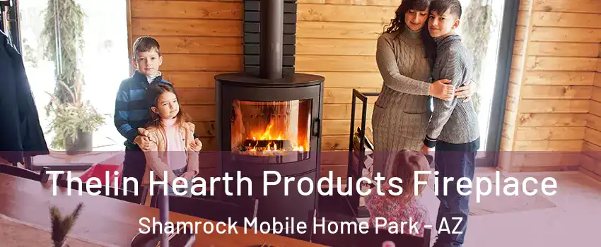 Thelin Hearth Products Fireplace Shamrock Mobile Home Park - AZ