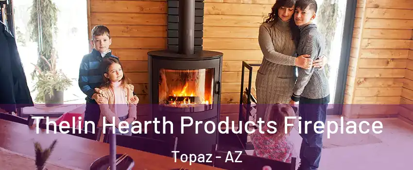 Thelin Hearth Products Fireplace Topaz - AZ