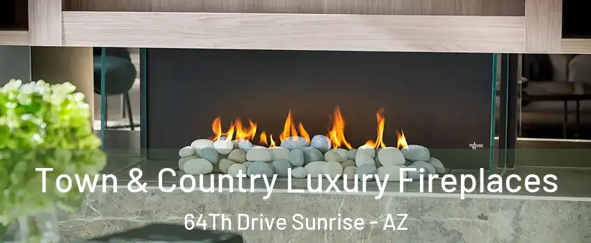 Town & Country Luxury Fireplaces 64Th Drive Sunrise - AZ