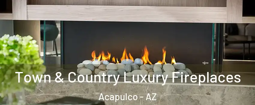 Town & Country Luxury Fireplaces Acapulco - AZ