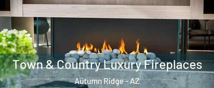 Town & Country Luxury Fireplaces Autumn Ridge - AZ