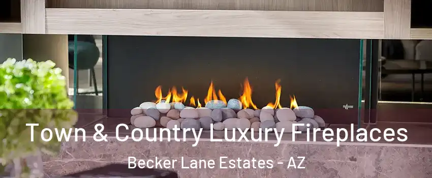 Town & Country Luxury Fireplaces Becker Lane Estates - AZ
