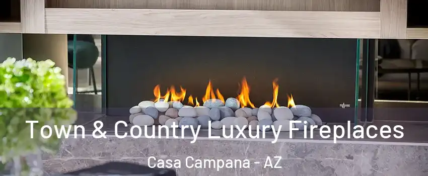 Town & Country Luxury Fireplaces Casa Campana - AZ