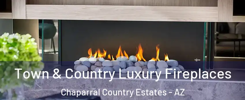 Town & Country Luxury Fireplaces Chaparral Country Estates - AZ