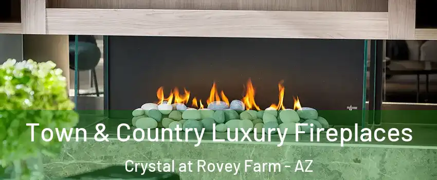 Town & Country Luxury Fireplaces Crystal at Rovey Farm - AZ