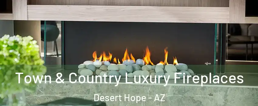 Town & Country Luxury Fireplaces Desert Hope - AZ