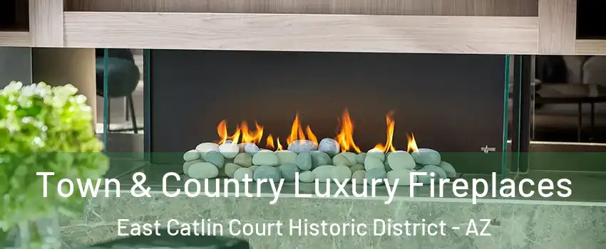 Town & Country Luxury Fireplaces East Catlin Court Historic District - AZ