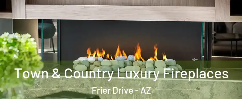 Town & Country Luxury Fireplaces Frier Drive - AZ