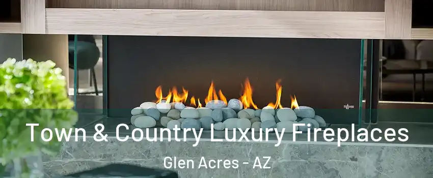 Town & Country Luxury Fireplaces Glen Acres - AZ