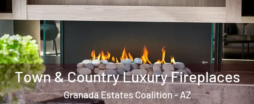 Town & Country Luxury Fireplaces Granada Estates Coalition - AZ