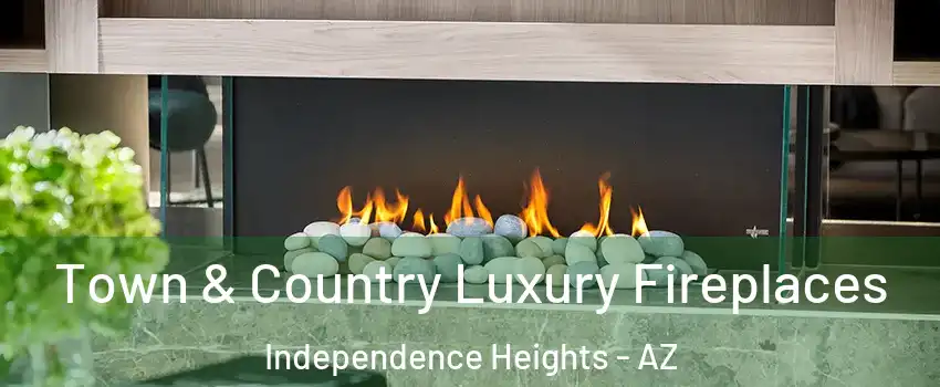 Town & Country Luxury Fireplaces Independence Heights - AZ