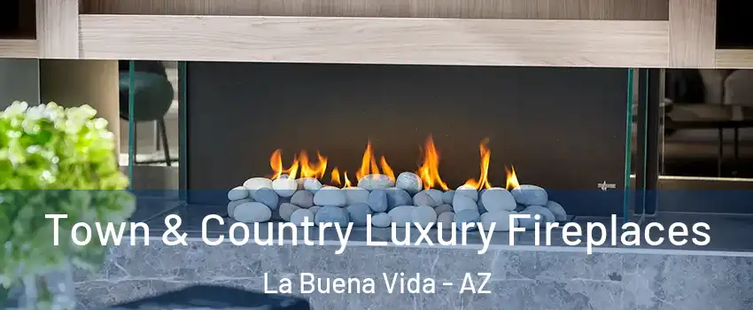 Town & Country Luxury Fireplaces La Buena Vida - AZ