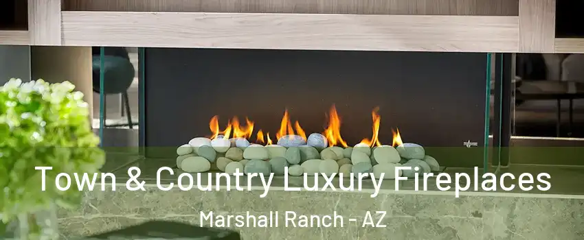 Town & Country Luxury Fireplaces Marshall Ranch - AZ