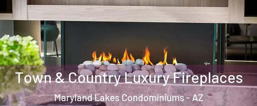 Town & Country Luxury Fireplaces Maryland Lakes Condominiums - AZ