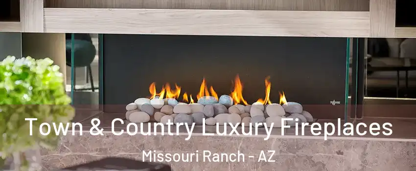 Town & Country Luxury Fireplaces Missouri Ranch - AZ
