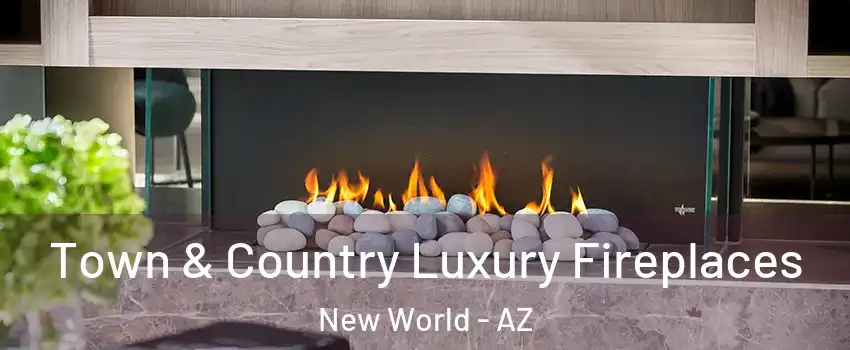 Town & Country Luxury Fireplaces New World - AZ