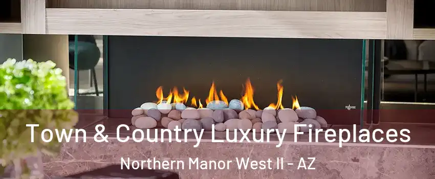 Town & Country Luxury Fireplaces Northern Manor West II - AZ