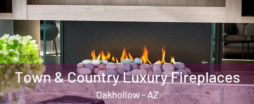 Town & Country Luxury Fireplaces Oakhollow - AZ