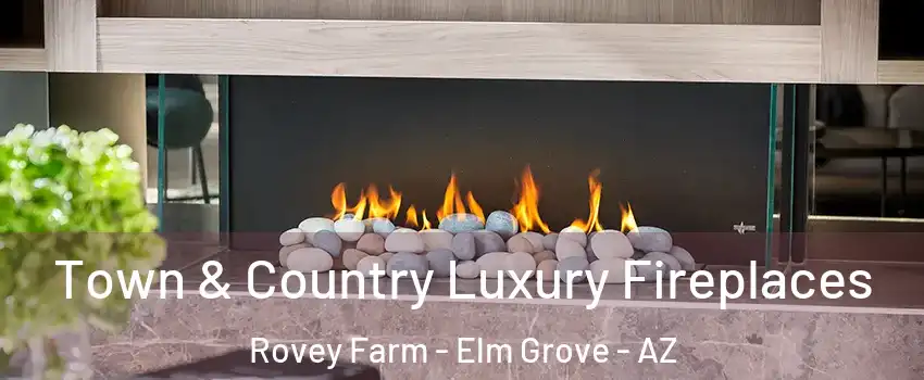 Town & Country Luxury Fireplaces Rovey Farm - Elm Grove - AZ