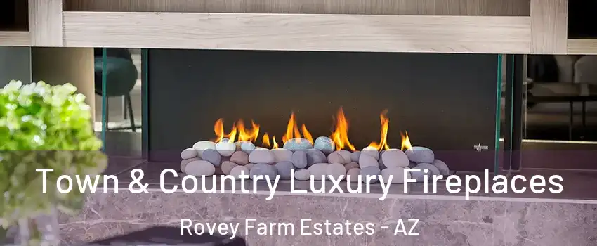 Town & Country Luxury Fireplaces Rovey Farm Estates - AZ