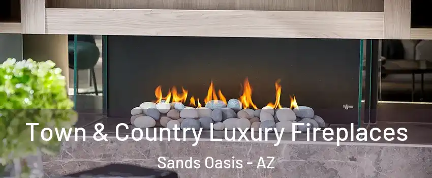 Town & Country Luxury Fireplaces Sands Oasis - AZ