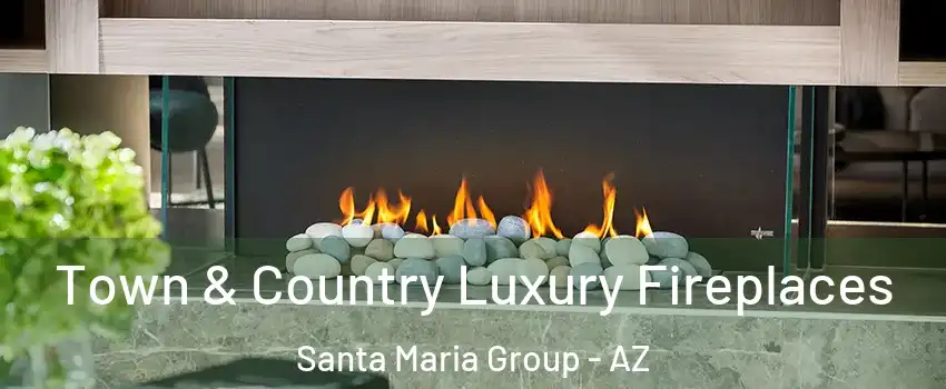 Town & Country Luxury Fireplaces Santa Maria Group - AZ
