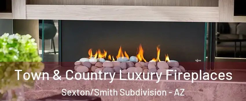 Town & Country Luxury Fireplaces Sexton/Smith Subdivision - AZ