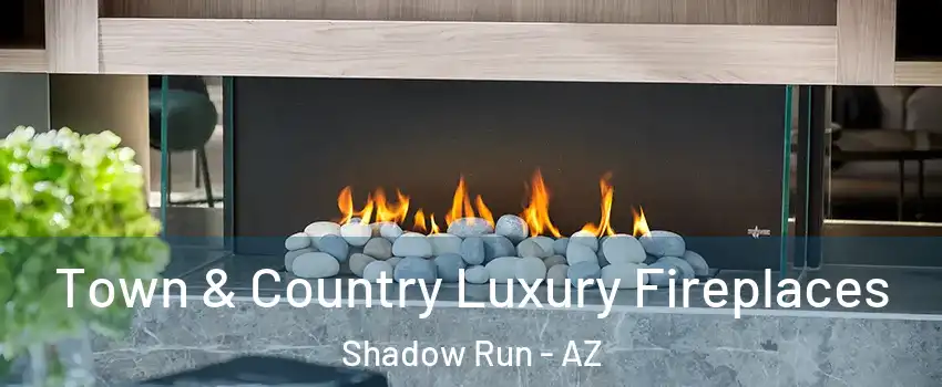 Town & Country Luxury Fireplaces Shadow Run - AZ
