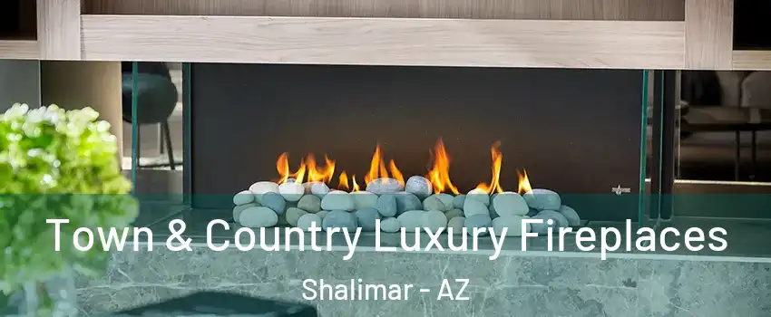 Town & Country Luxury Fireplaces Shalimar - AZ
